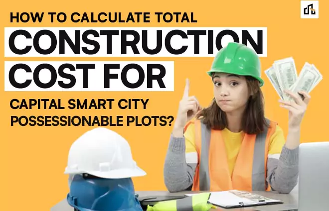 Construction Cost For CSC Possessionable Plots